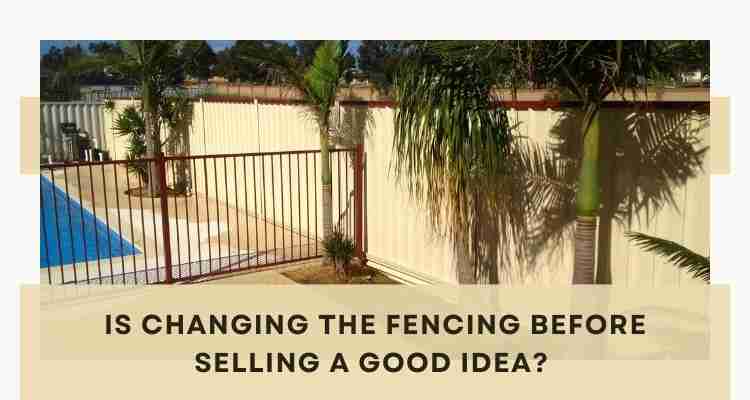 Is It A Good Idea To Change The Fencing Before Reselling?