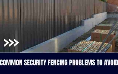Common Security Fencing Problems To Avoid