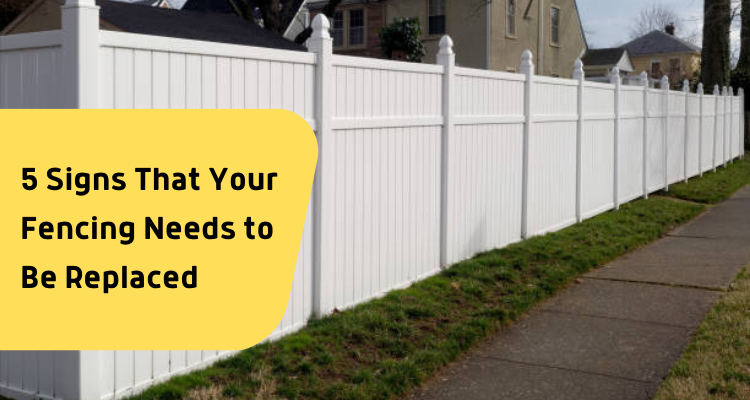 5 Signs That Indicate Your Fencing Needs To Be Replaced