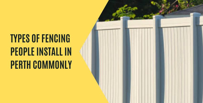 Types Of Fencing That You Can Commonly See In Perth